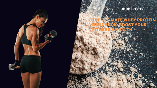 The Ultimate Whey Protein Handbook: Boost Your Fitness & Health